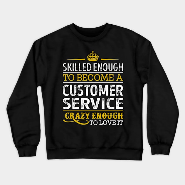 Skilled Enough To Become A Customer Service Crewneck Sweatshirt by RetroWave